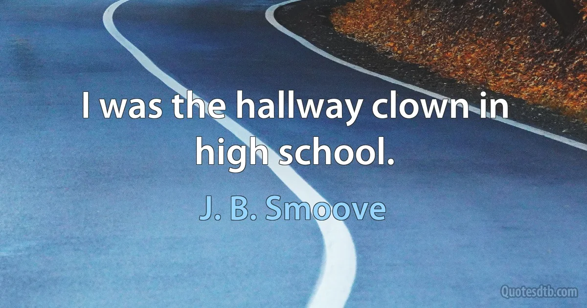 I was the hallway clown in high school. (J. B. Smoove)