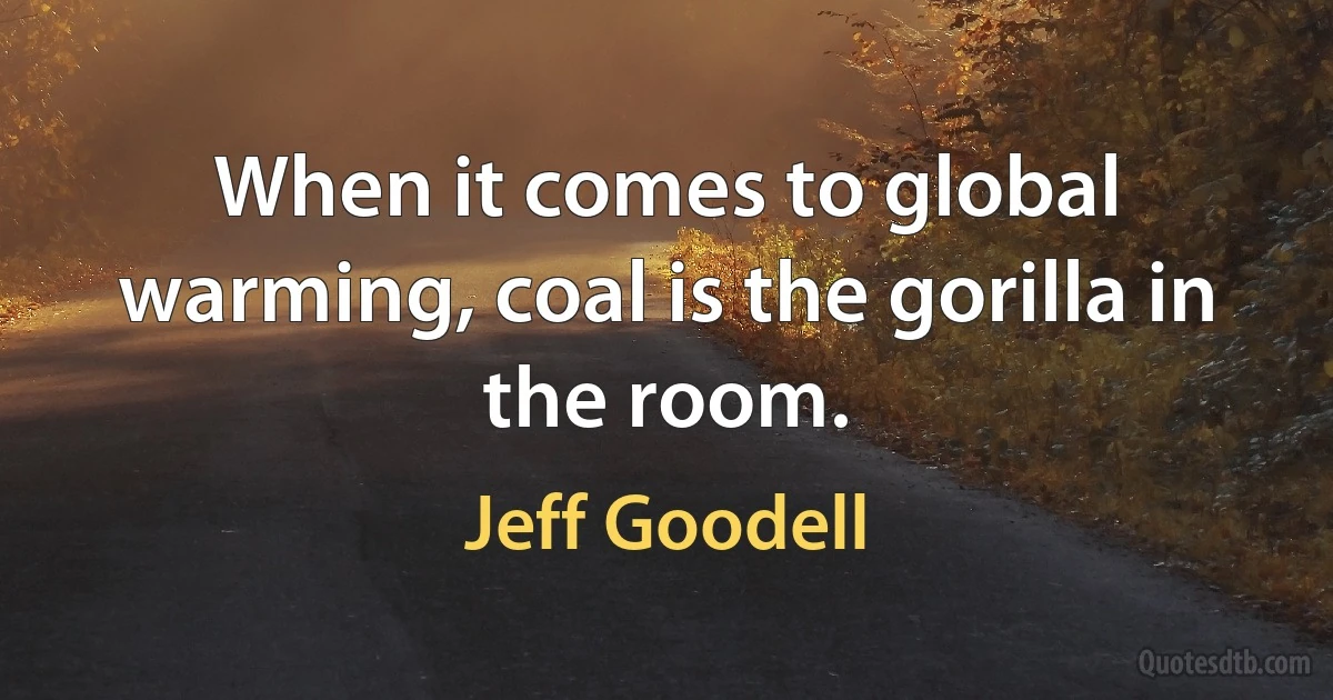 When it comes to global warming, coal is the gorilla in the room. (Jeff Goodell)