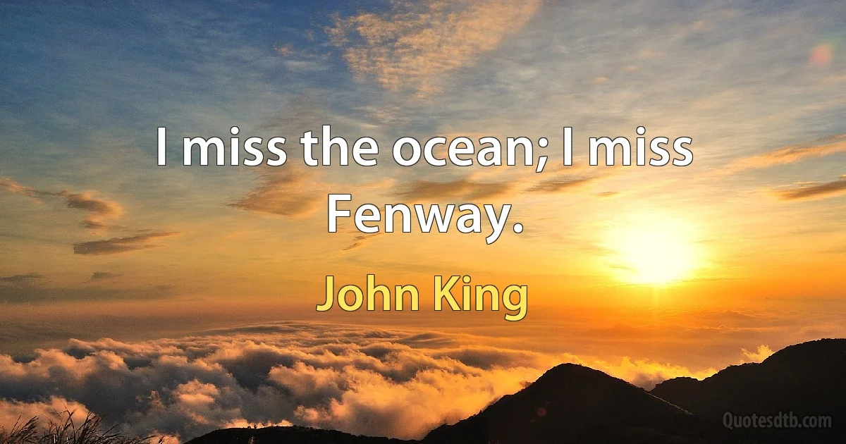 I miss the ocean; I miss Fenway. (John King)