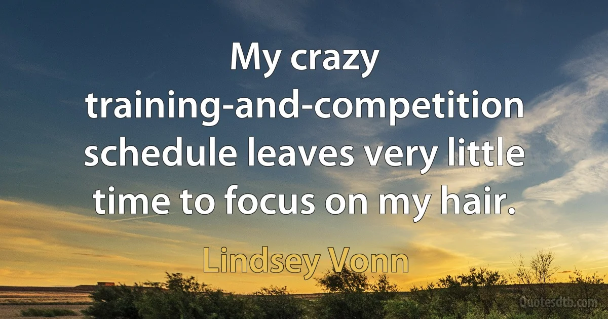 My crazy training-and-competition schedule leaves very little time to focus on my hair. (Lindsey Vonn)