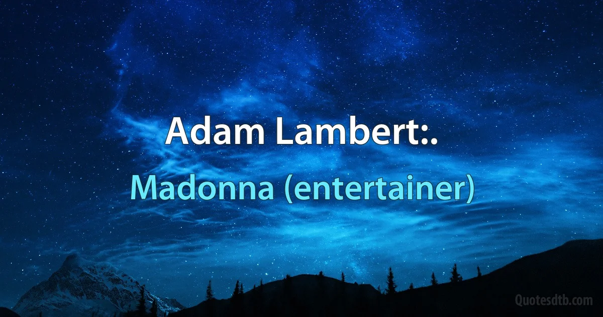 Adam Lambert:. (Madonna (entertainer))