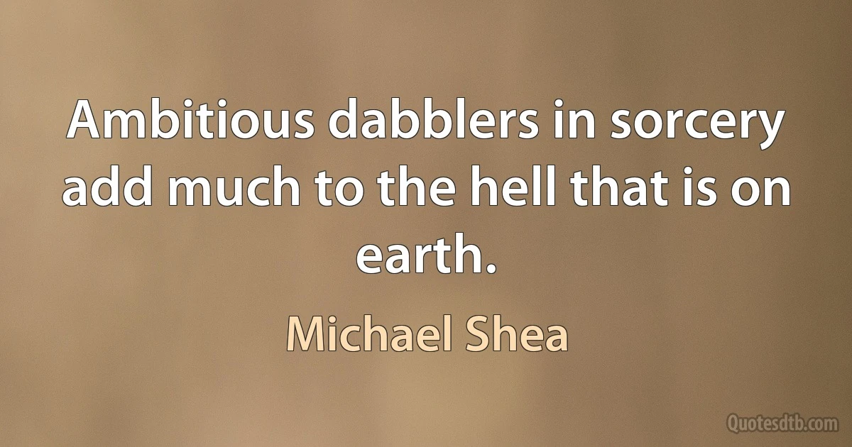 Ambitious dabblers in sorcery add much to the hell that is on earth. (Michael Shea)