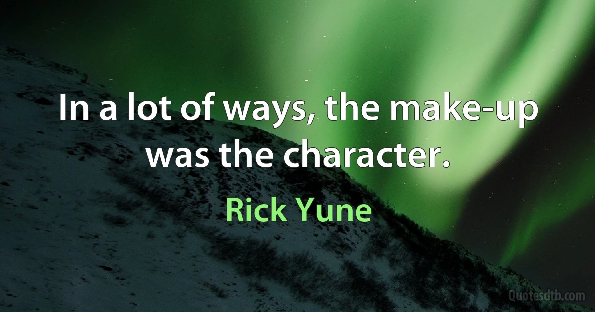 In a lot of ways, the make-up was the character. (Rick Yune)