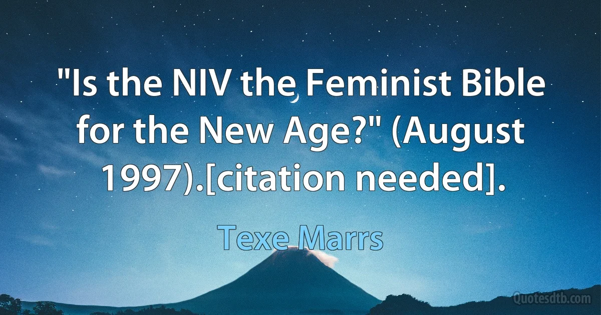 "Is the NIV the Feminist Bible for the New Age?" (August 1997).[citation needed]. (Texe Marrs)