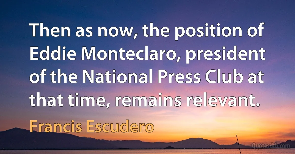 Then as now, the position of Eddie Monteclaro, president of the National Press Club at that time, remains relevant. (Francis Escudero)