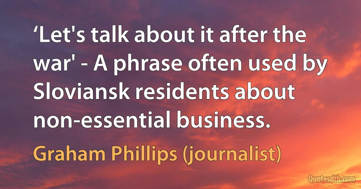 ‘Let's talk about it after the war' - A phrase often used by Sloviansk residents about non-essential business. (Graham Phillips (journalist))