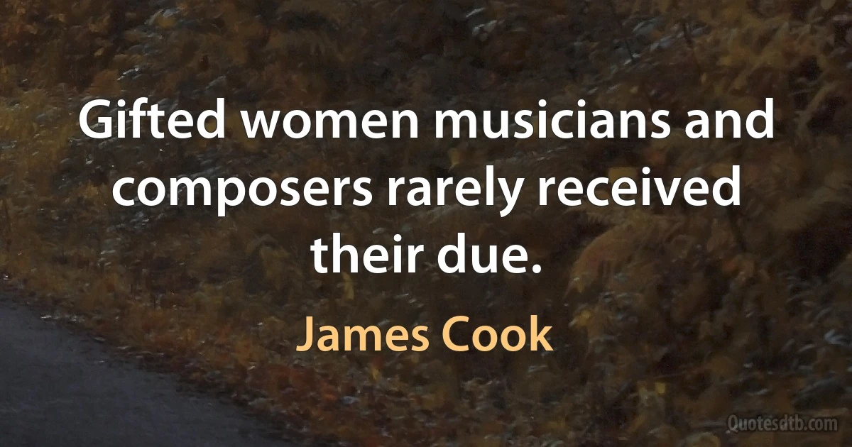 Gifted women musicians and composers rarely received their due. (James Cook)