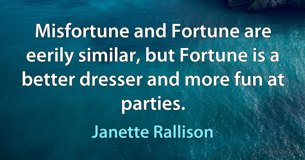 Misfortune and Fortune are eerily similar, but Fortune is a better dresser and more fun at parties. (Janette Rallison)