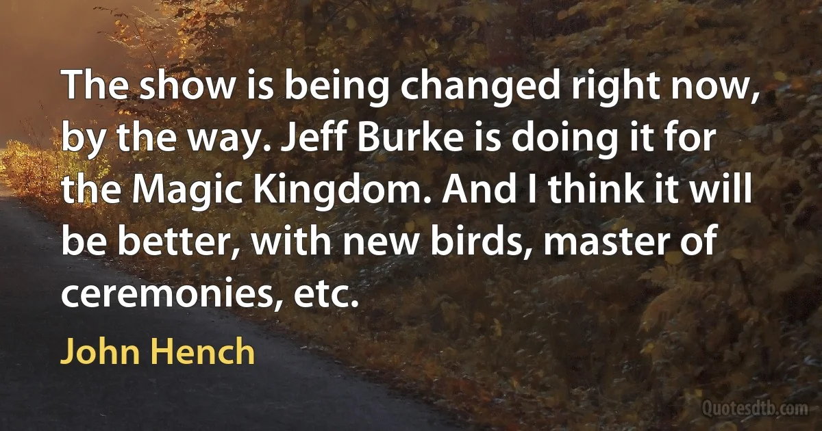 The show is being changed right now, by the way. Jeff Burke is doing it for the Magic Kingdom. And I think it will be better, with new birds, master of ceremonies, etc. (John Hench)