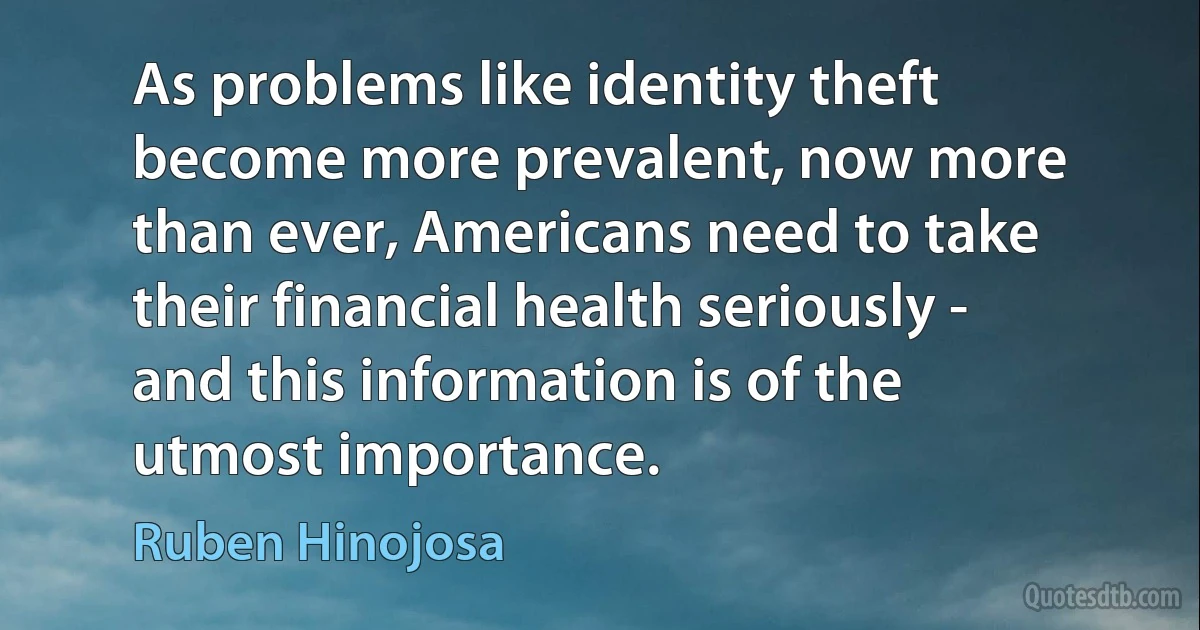 As problems like identity theft become more prevalent, now more than ever, Americans need to take their financial health seriously - and this information is of the utmost importance. (Ruben Hinojosa)