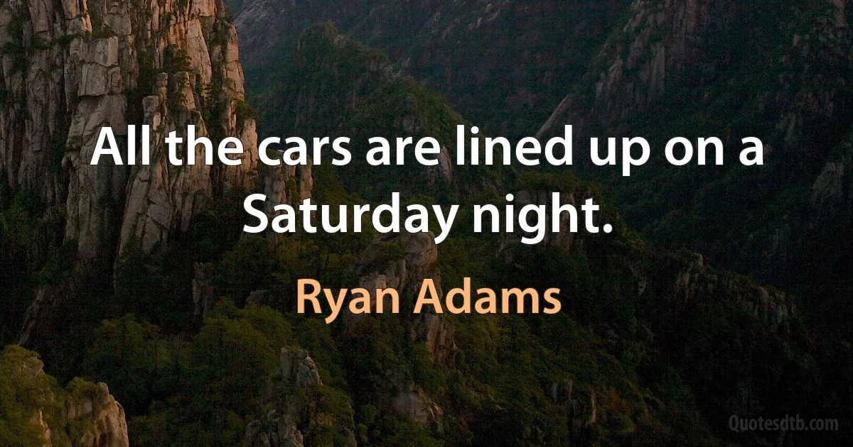 All the cars are lined up on a Saturday night. (Ryan Adams)