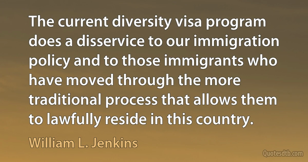 The current diversity visa program does a disservice to our immigration policy and to those immigrants who have moved through the more traditional process that allows them to lawfully reside in this country. (William L. Jenkins)