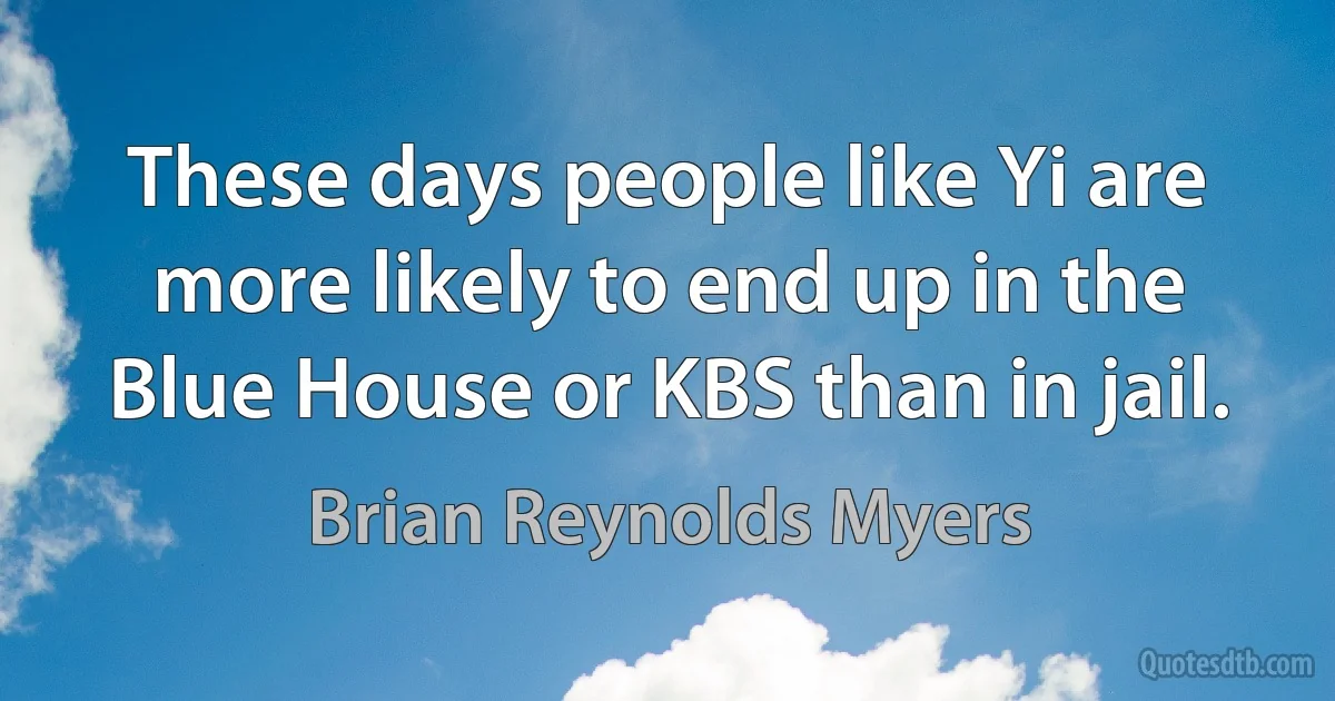 These days people like Yi are more likely to end up in the Blue House or KBS than in jail. (Brian Reynolds Myers)