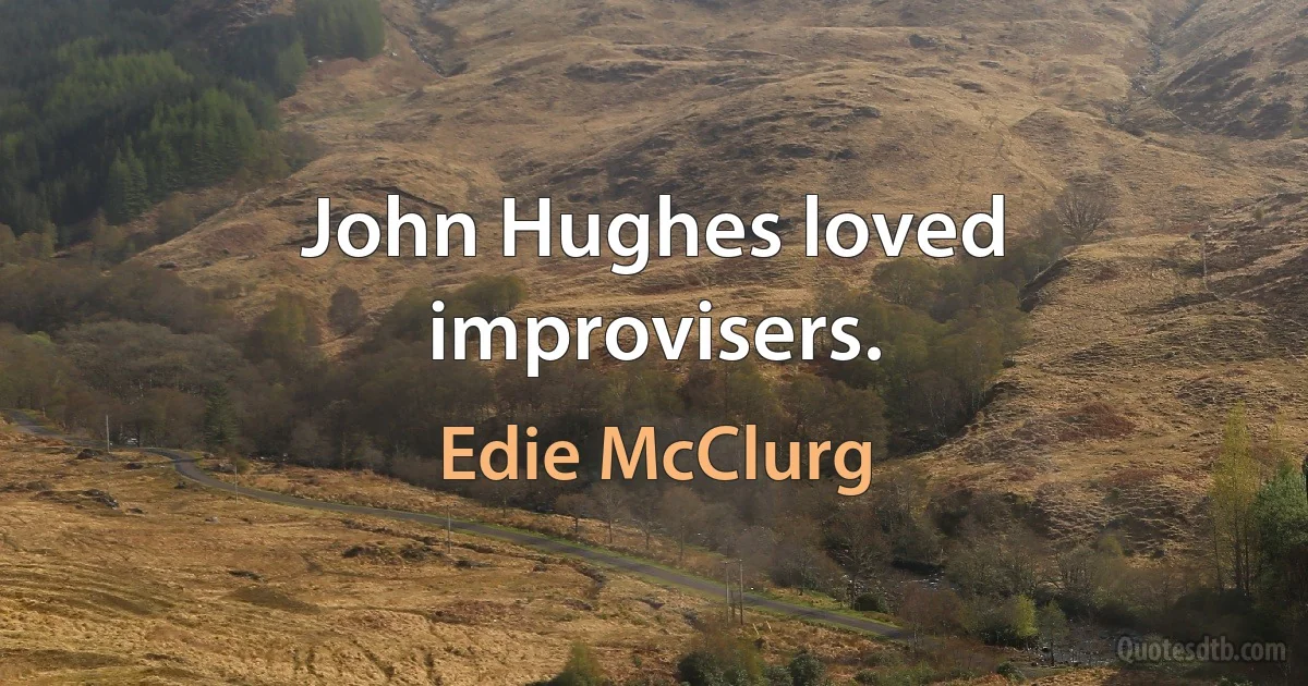 John Hughes loved improvisers. (Edie McClurg)