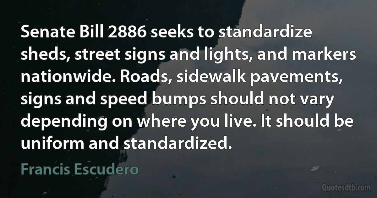 Senate Bill 2886 seeks to standardize sheds, street signs and lights, and markers nationwide. Roads, sidewalk pavements, signs and speed bumps should not vary depending on where you live. It should be uniform and standardized. (Francis Escudero)