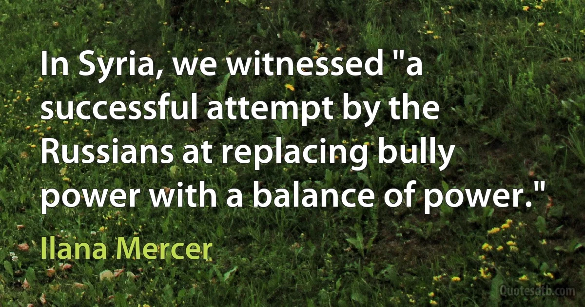 In Syria, we witnessed "a successful attempt by the Russians at replacing bully power with a balance of power." (Ilana Mercer)