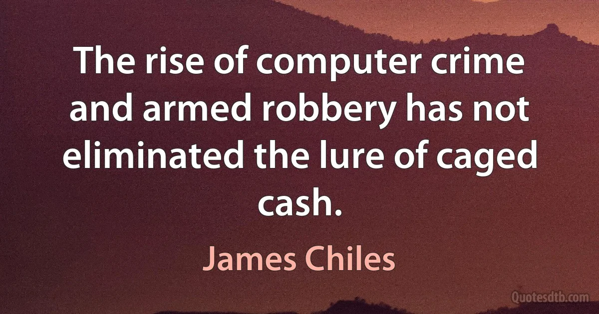 The rise of computer crime and armed robbery has not eliminated the lure of caged cash. (James Chiles)