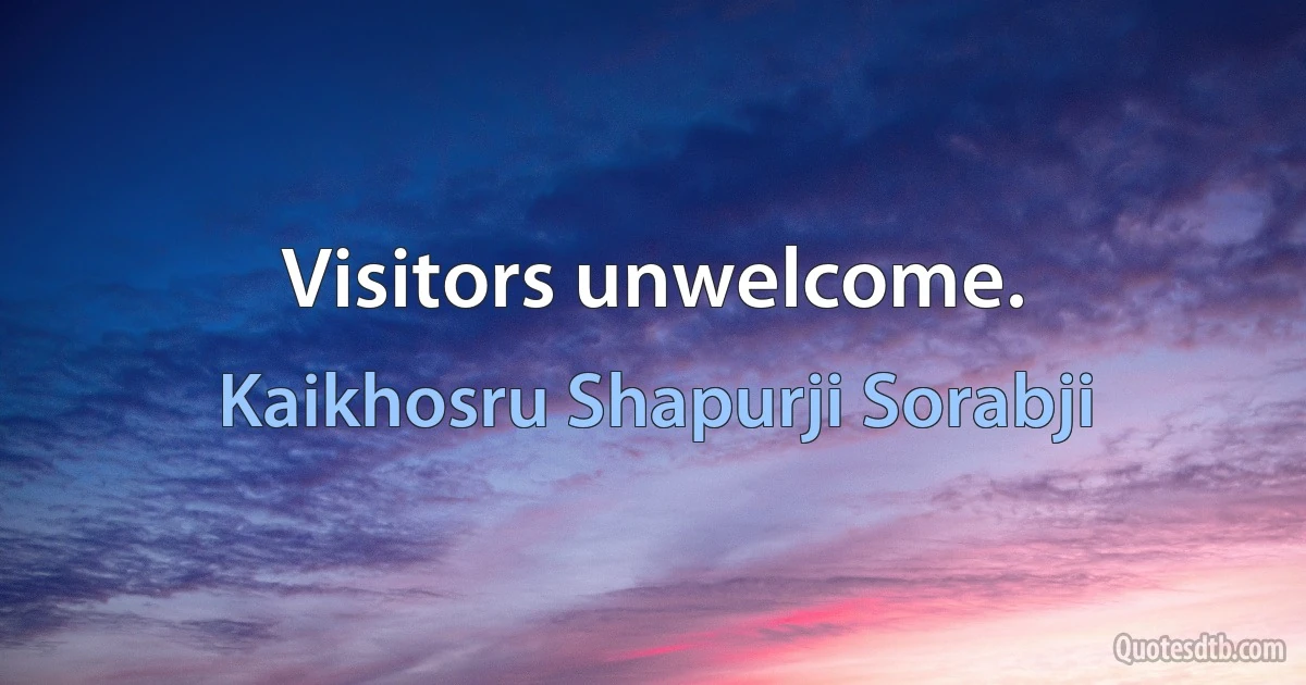 Visitors unwelcome. (Kaikhosru Shapurji Sorabji)