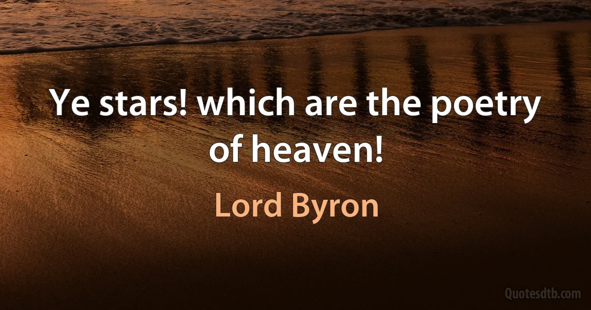 Ye stars! which are the poetry of heaven! (Lord Byron)