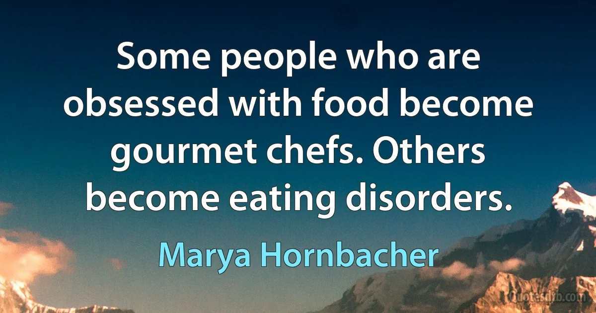 Some people who are obsessed with food become gourmet chefs. Others become eating disorders. (Marya Hornbacher)