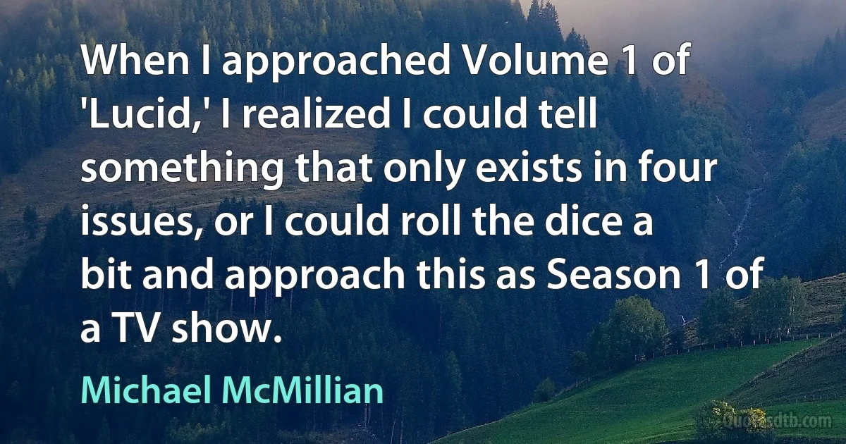 When I approached Volume 1 of 'Lucid,' I realized I could tell something that only exists in four issues, or I could roll the dice a bit and approach this as Season 1 of a TV show. (Michael McMillian)