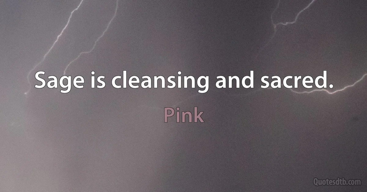 Sage is cleansing and sacred. (Pink)