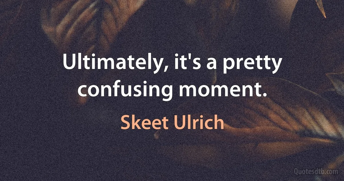 Ultimately, it's a pretty confusing moment. (Skeet Ulrich)