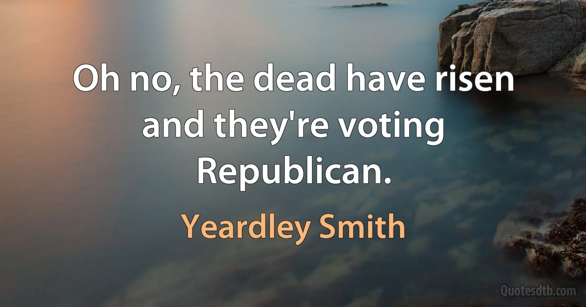 Oh no, the dead have risen and they're voting Republican. (Yeardley Smith)