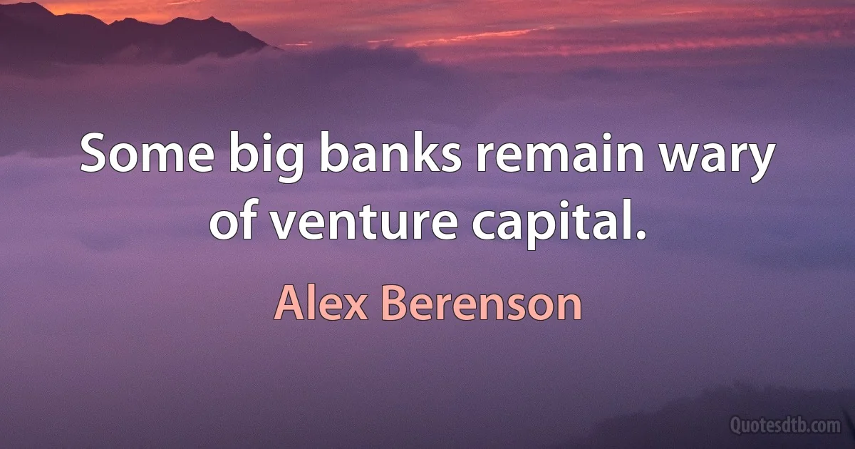 Some big banks remain wary of venture capital. (Alex Berenson)