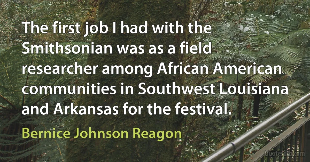 The first job I had with the Smithsonian was as a field researcher among African American communities in Southwest Louisiana and Arkansas for the festival. (Bernice Johnson Reagon)