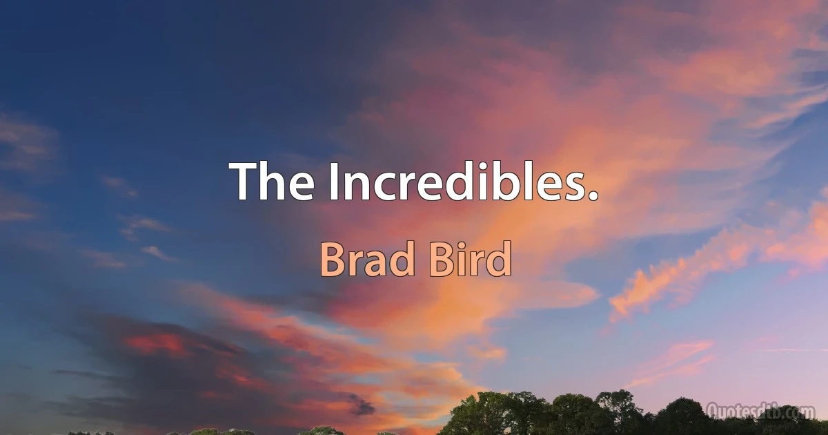 The Incredibles. (Brad Bird)