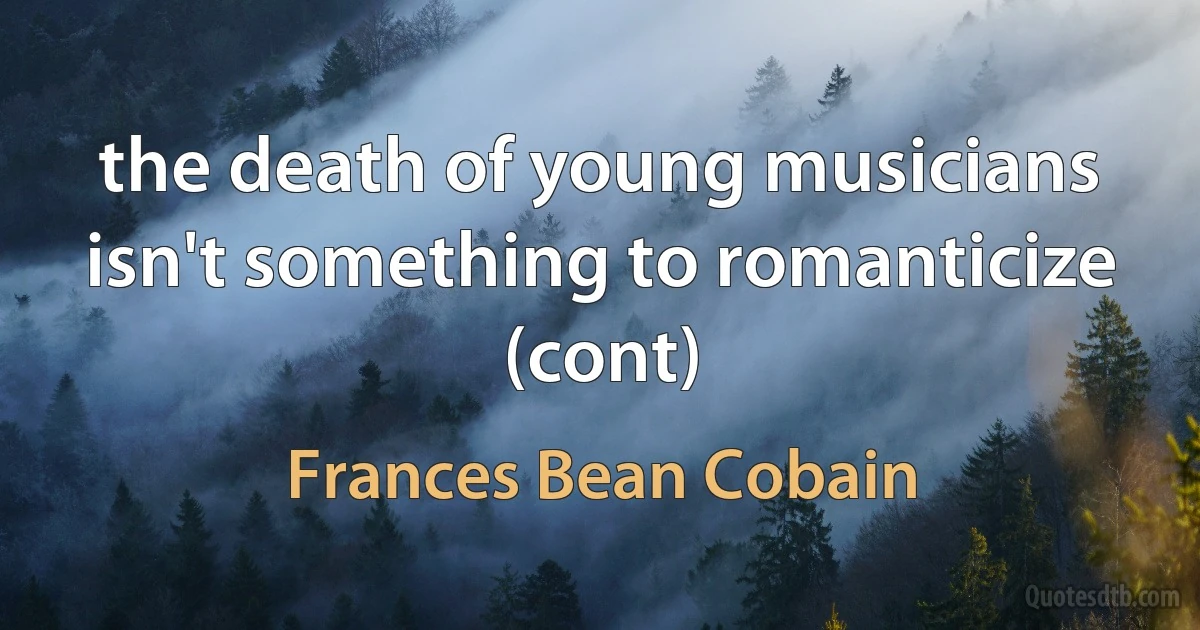 the death of young musicians isn't something to romanticize (cont) (Frances Bean Cobain)