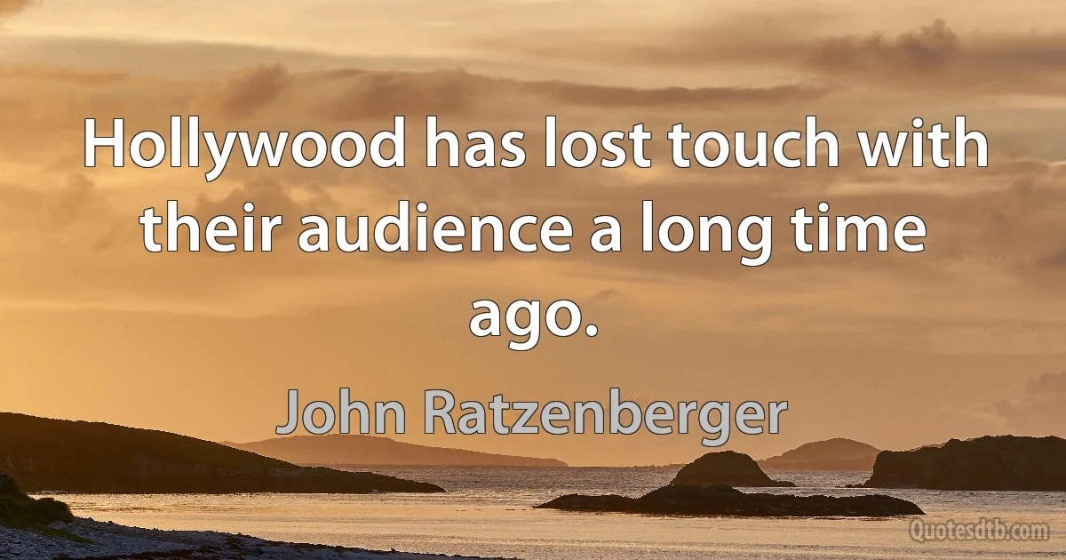 Hollywood has lost touch with their audience a long time ago. (John Ratzenberger)