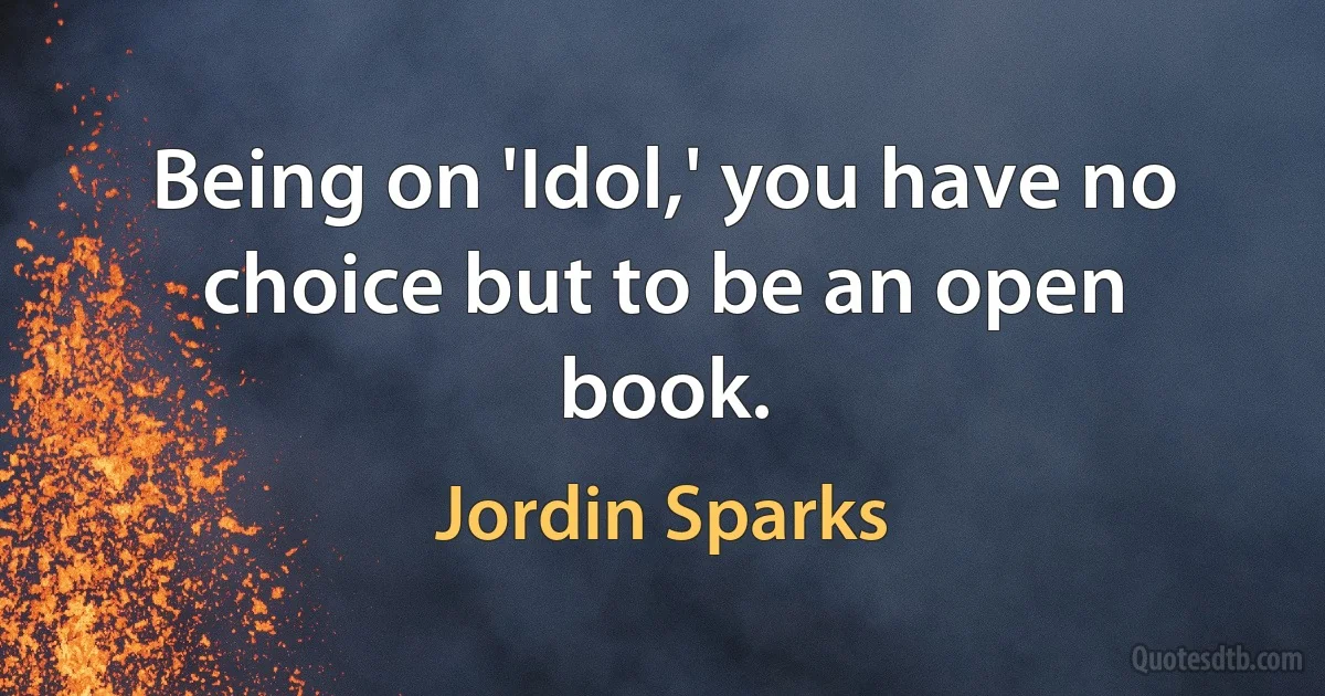 Being on 'Idol,' you have no choice but to be an open book. (Jordin Sparks)