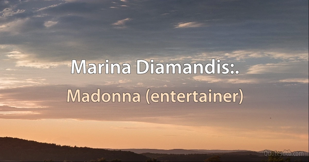 Marina Diamandis:. (Madonna (entertainer))