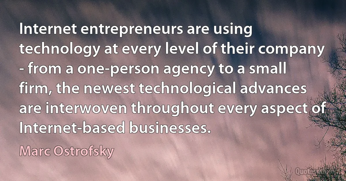 Internet entrepreneurs are using technology at every level of their company - from a one-person agency to a small firm, the newest technological advances are interwoven throughout every aspect of Internet-based businesses. (Marc Ostrofsky)