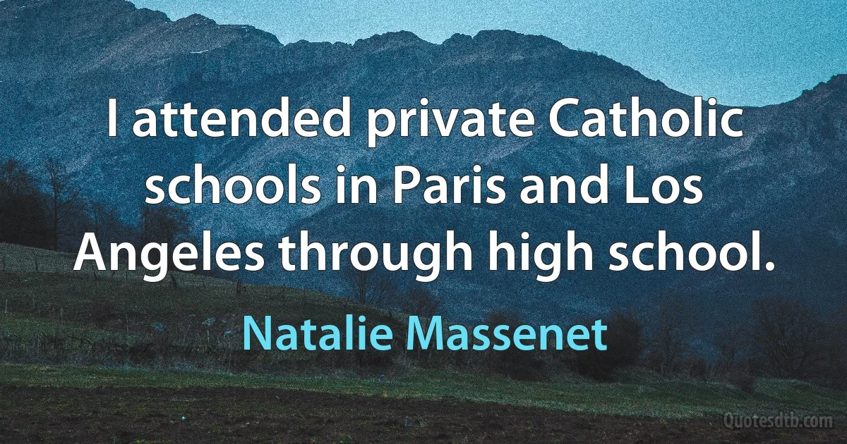 I attended private Catholic schools in Paris and Los Angeles through high school. (Natalie Massenet)