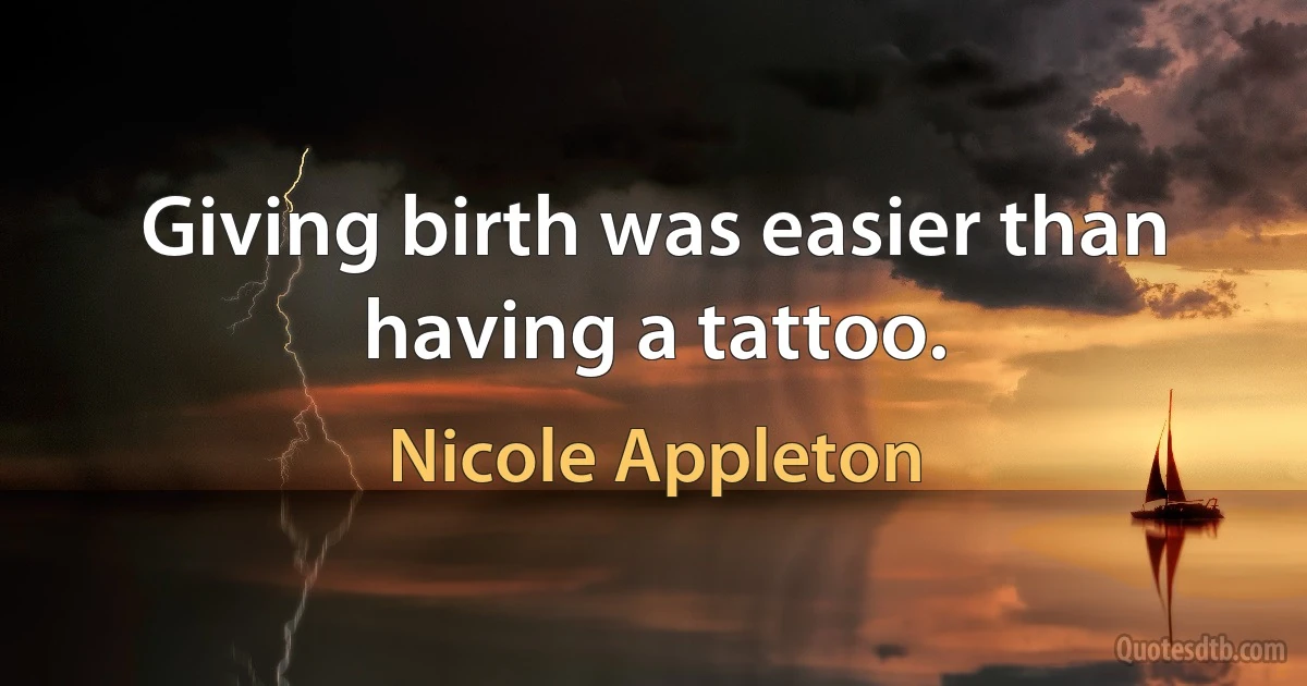 Giving birth was easier than having a tattoo. (Nicole Appleton)