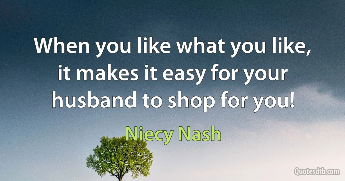 When you like what you like, it makes it easy for your husband to shop for you! (Niecy Nash)