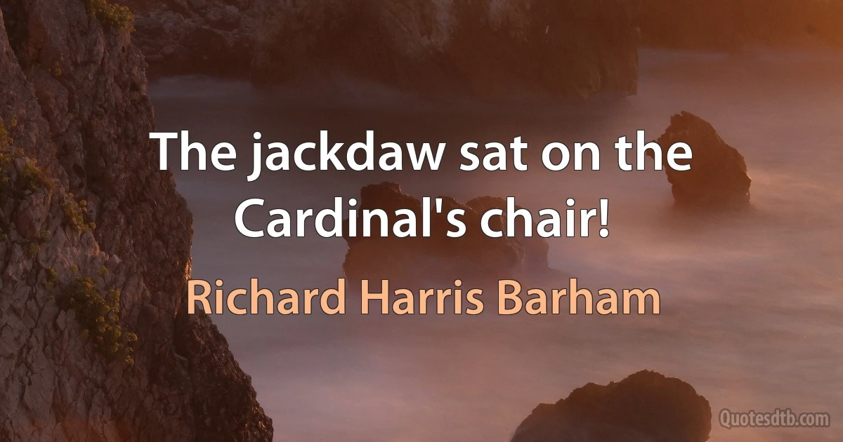 The jackdaw sat on the Cardinal's chair! (Richard Harris Barham)