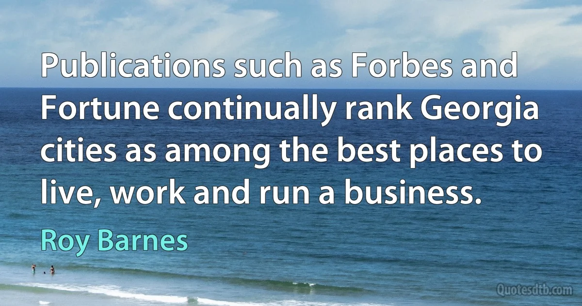 Publications such as Forbes and Fortune continually rank Georgia cities as among the best places to live, work and run a business. (Roy Barnes)