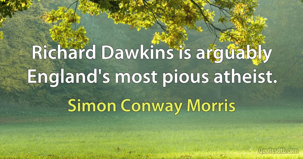 Richard Dawkins is arguably England's most pious atheist. (Simon Conway Morris)