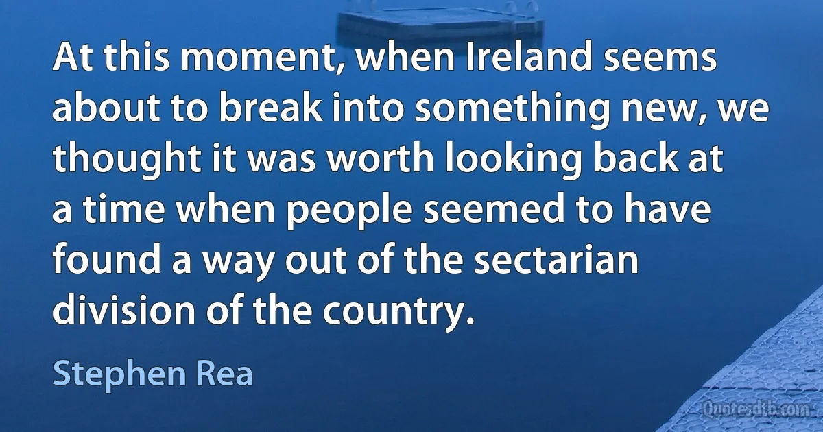 At this moment, when Ireland seems about to break into something new, we thought it was worth looking back at a time when people seemed to have found a way out of the sectarian division of the country. (Stephen Rea)