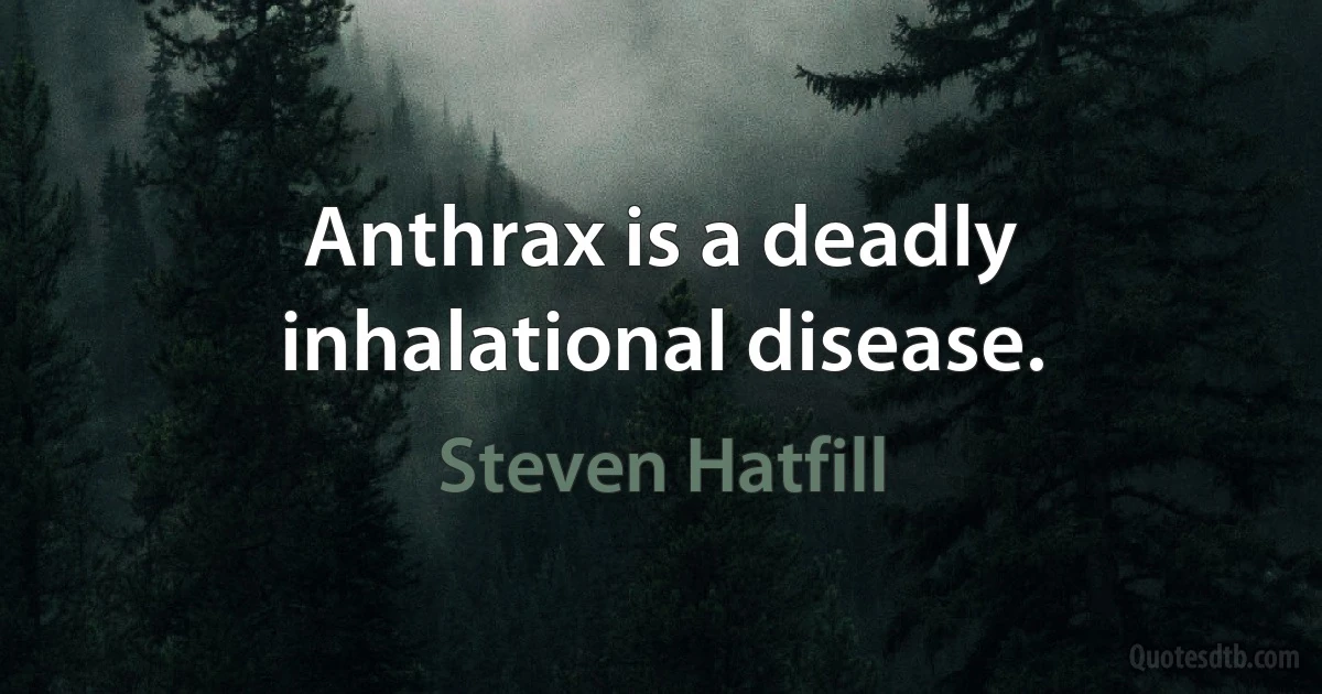 Anthrax is a deadly inhalational disease. (Steven Hatfill)