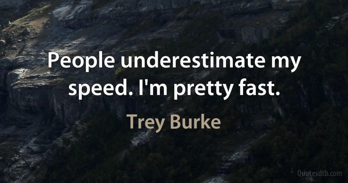 People underestimate my speed. I'm pretty fast. (Trey Burke)