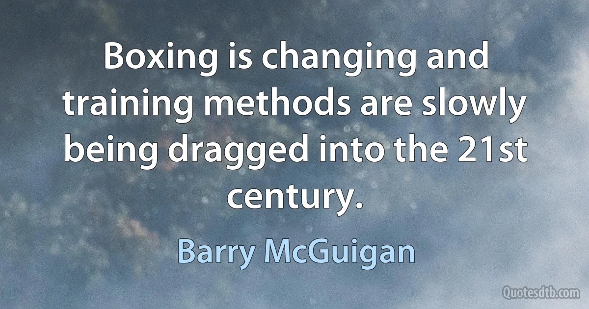 Boxing is changing and training methods are slowly being dragged into the 21st century. (Barry McGuigan)