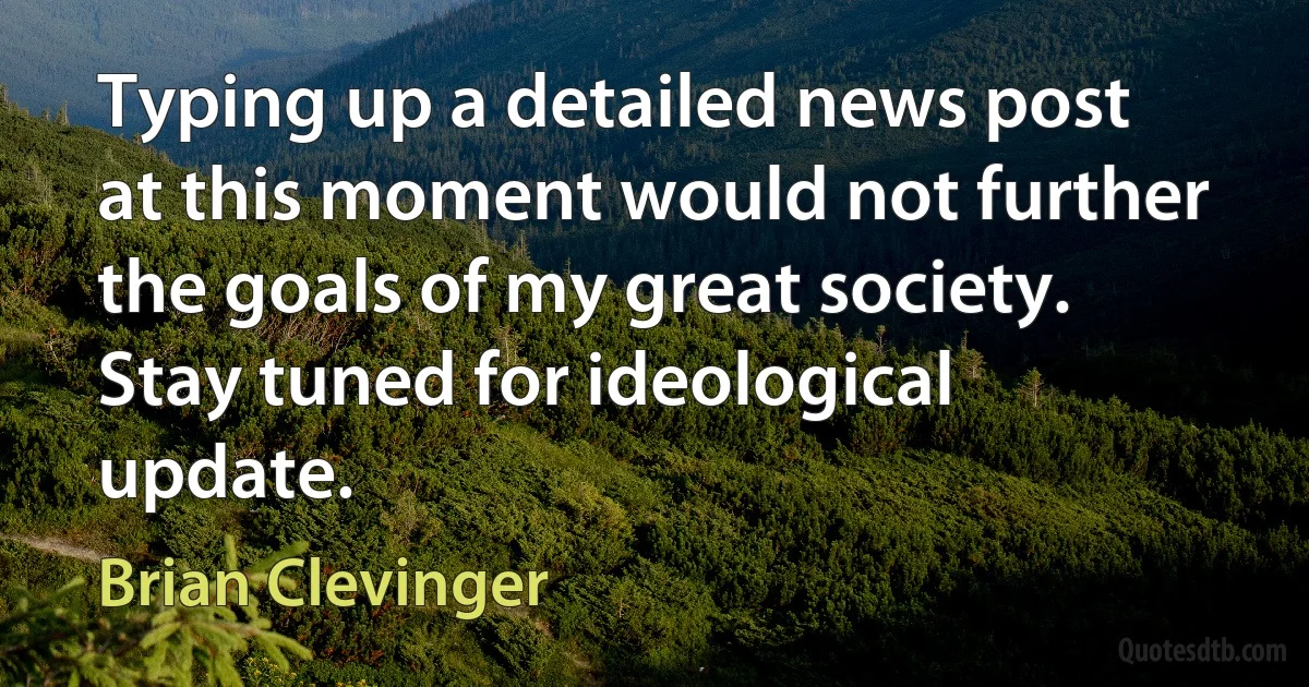 Typing up a detailed news post at this moment would not further the goals of my great society. Stay tuned for ideological update. (Brian Clevinger)