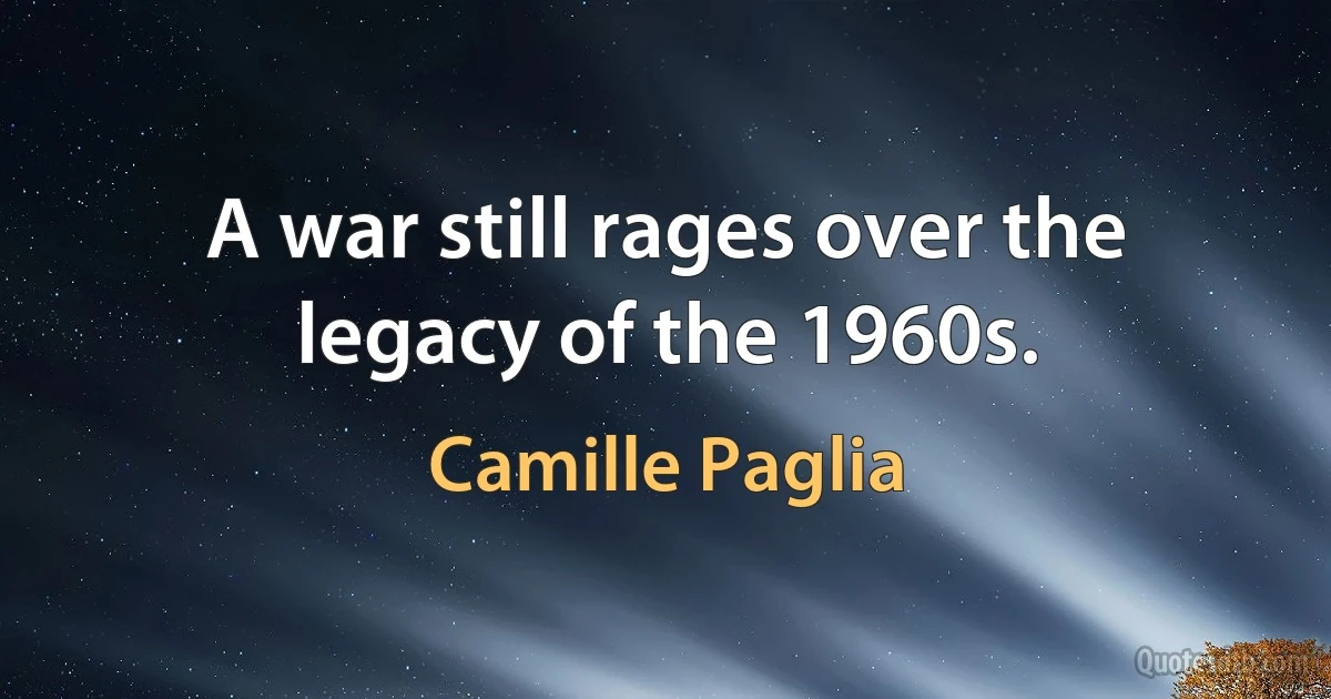 A war still rages over the legacy of the 1960s. (Camille Paglia)