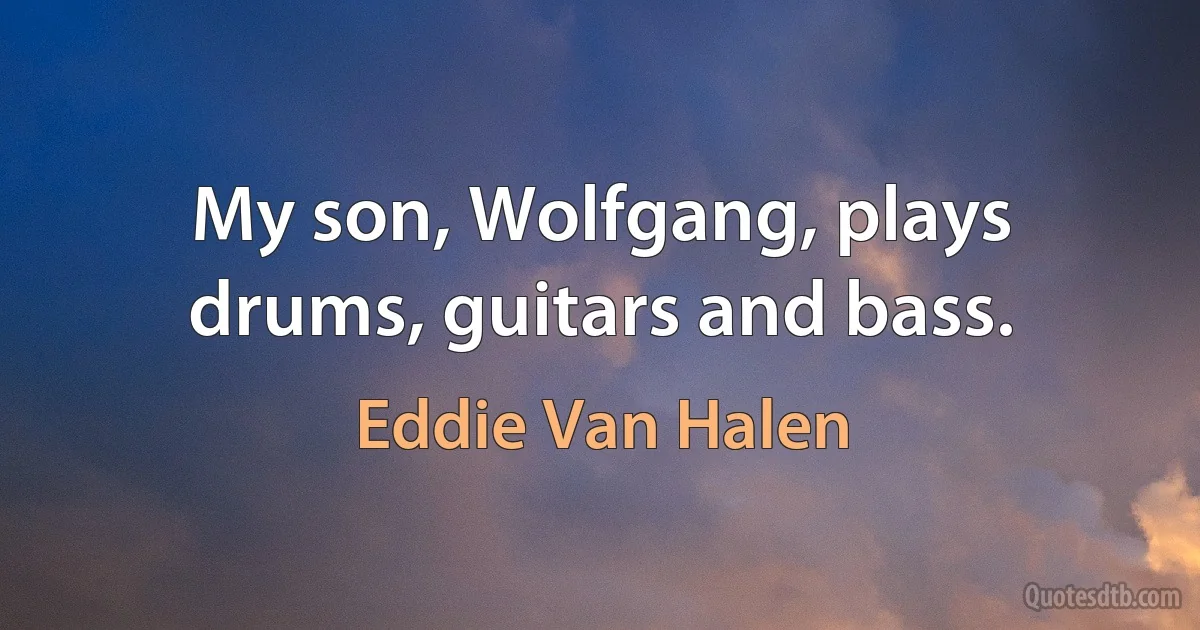 My son, Wolfgang, plays drums, guitars and bass. (Eddie Van Halen)