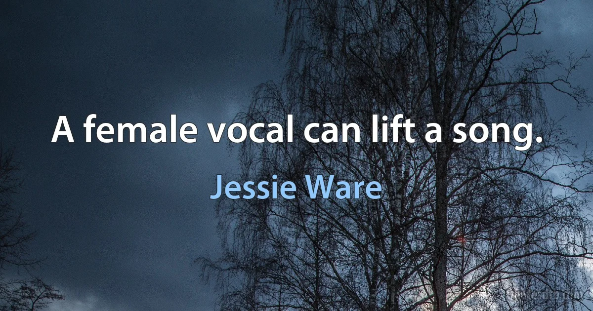 A female vocal can lift a song. (Jessie Ware)